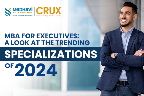 MBA for Executives: A Look at The Trending Specializations of 2024