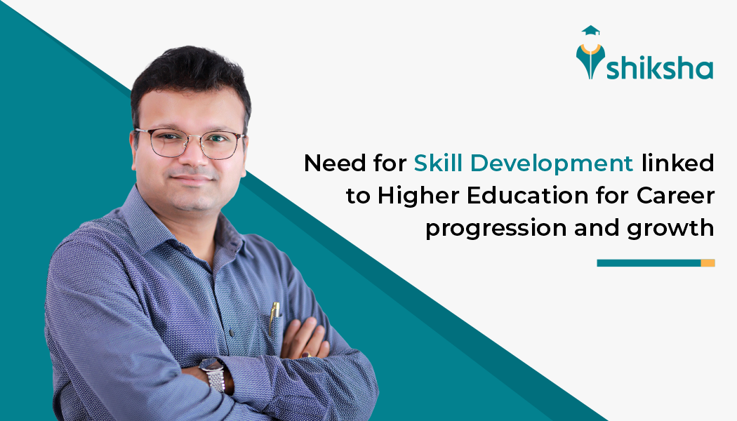 Need for Skill Development linked to Higher Education for Career progression and growth
