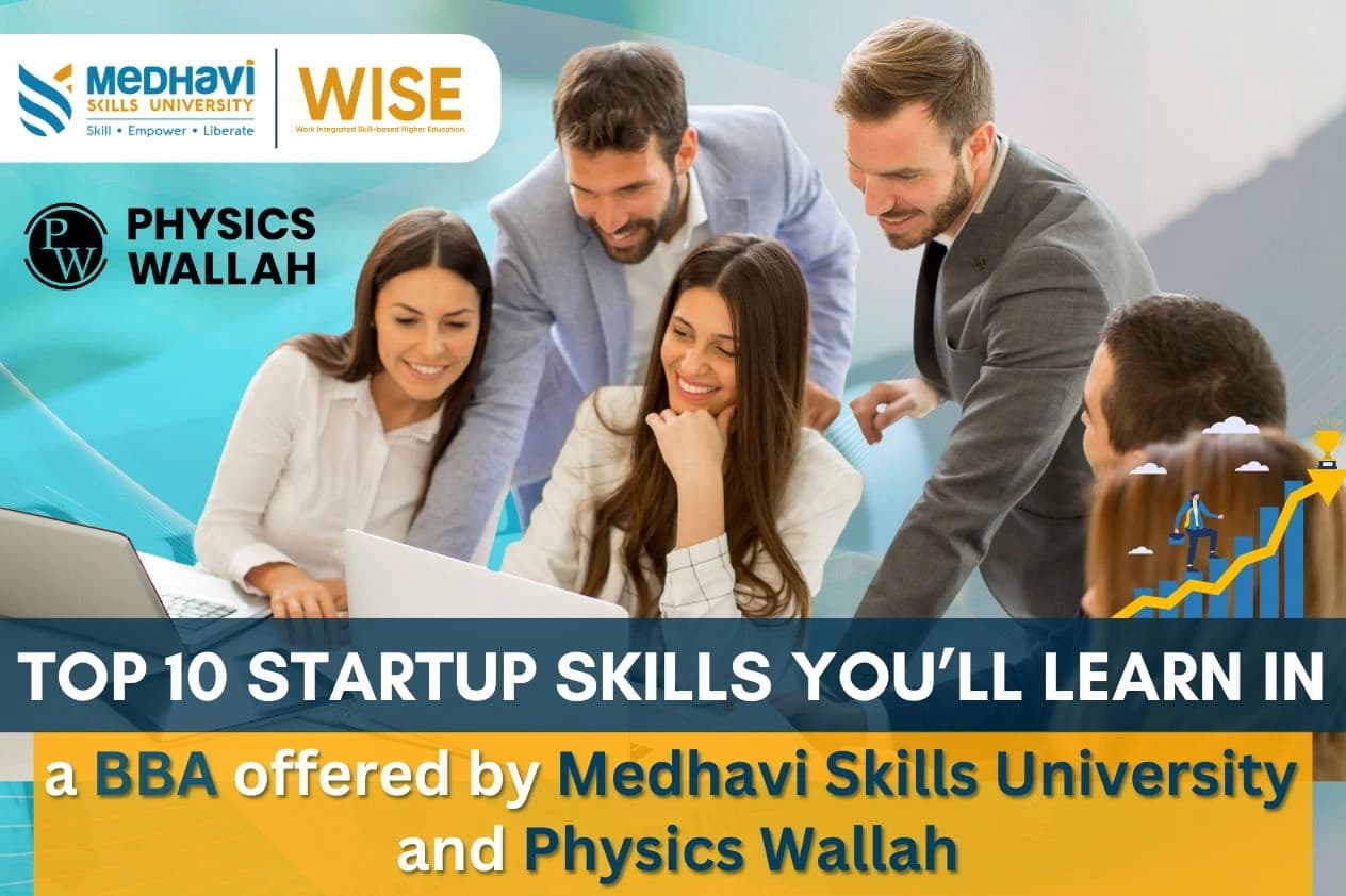 Top 10 Startup Skills You’ll Learn in a BBA offered by Medhavi Skills University and Physics Wallah