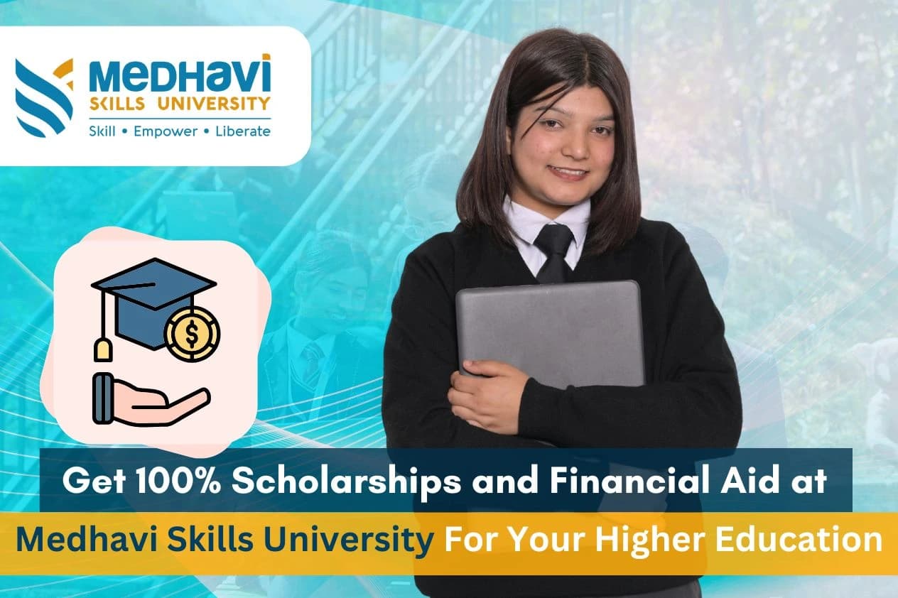 Get 100% Scholarships and Financial Aid at Medhavi Skills University For Your Higher Education