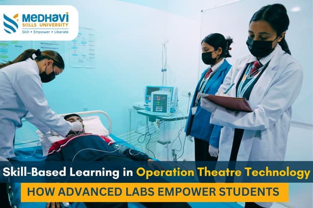Skill-Based Learning in Operation Theatre Technology: How Advanced Labs Empower Students